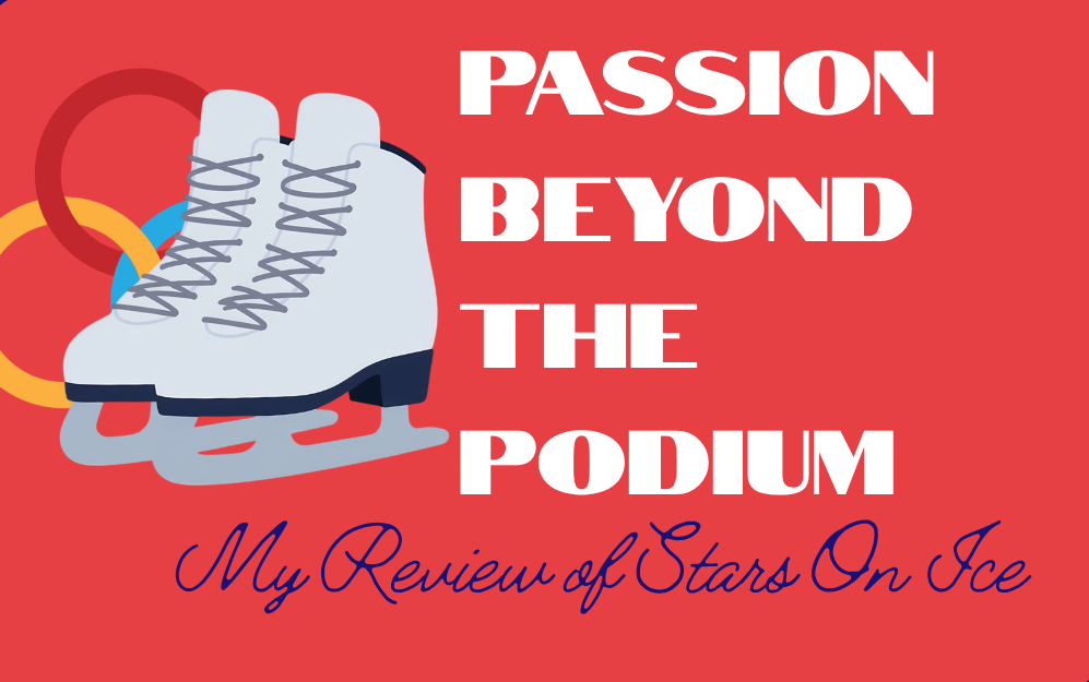 Passion Beyond the Podium: My Review of Stars On Ice